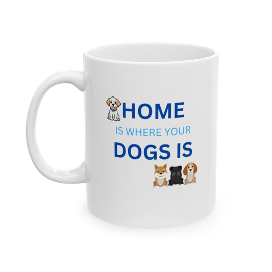 Home Is Where Your Dogs Is Ceramic Mug