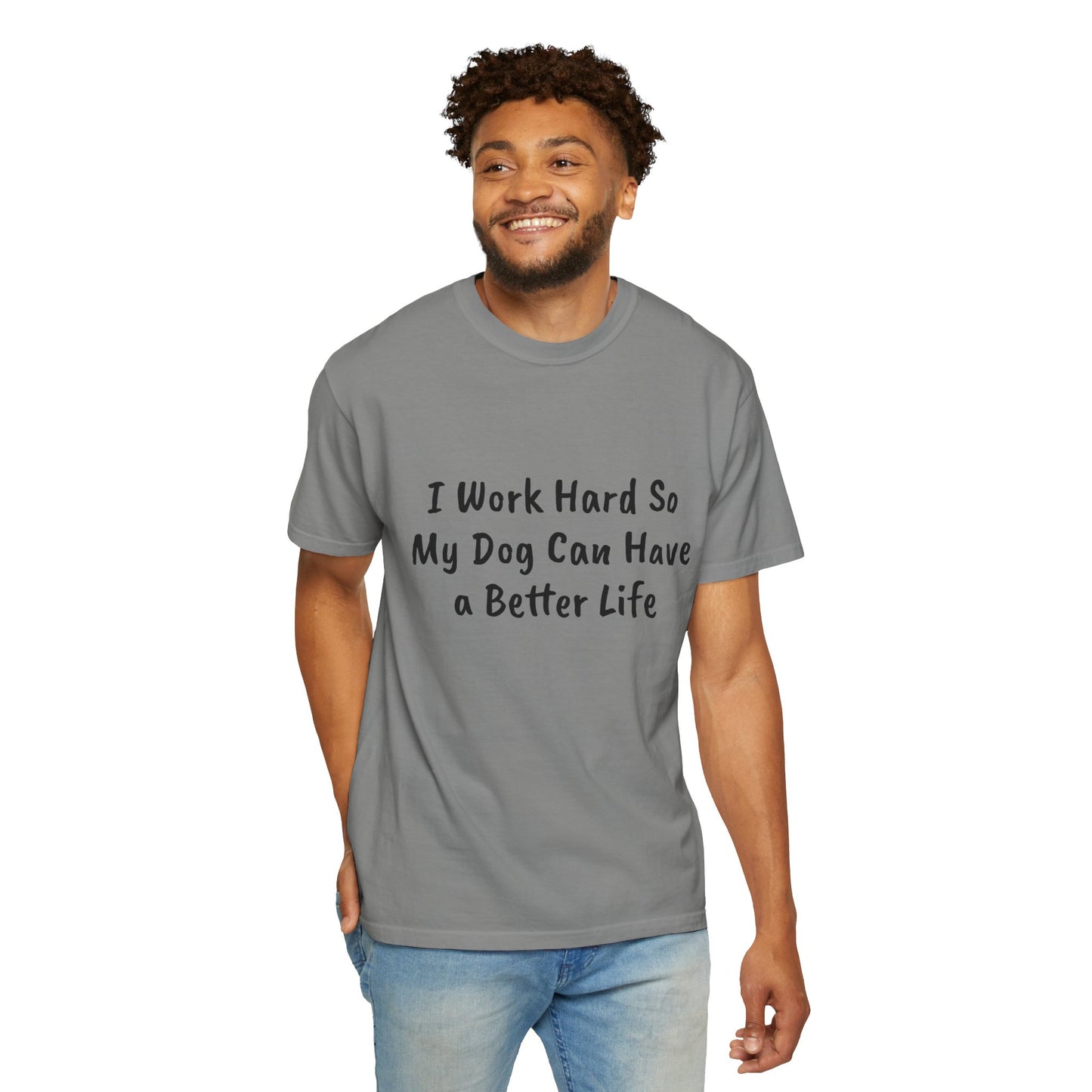 I Work Hard So My Dog Can Have a Better Life  T-shirt