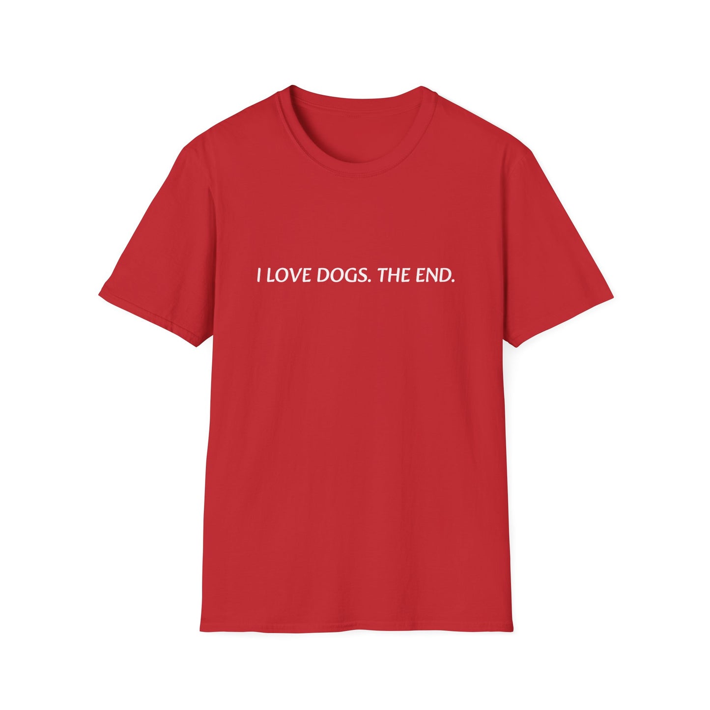 I Love Dogs.The End T-Shirt