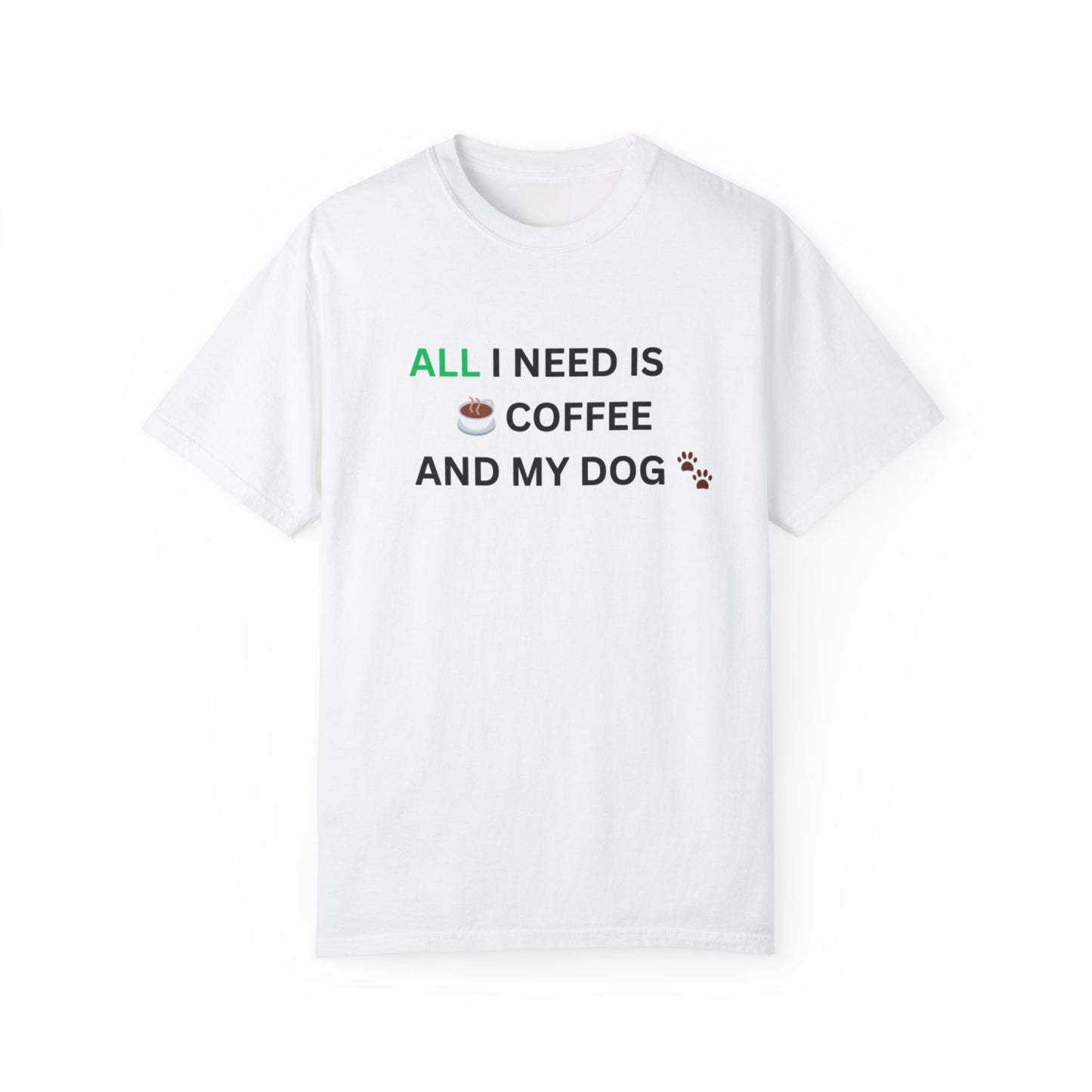 All I Need Is Coffee And My Dog T-shirt