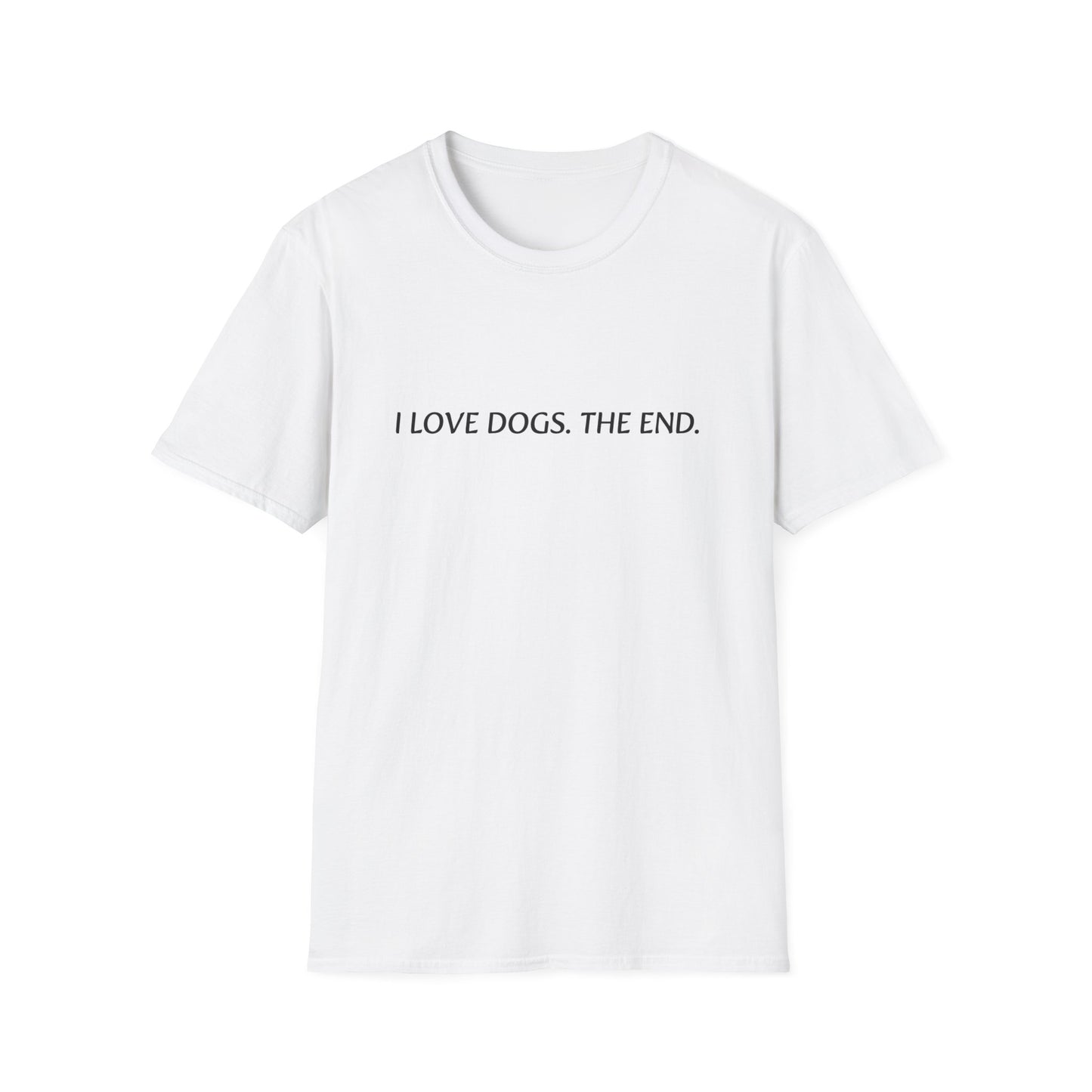 I Love Dogs.The End T-Shirt