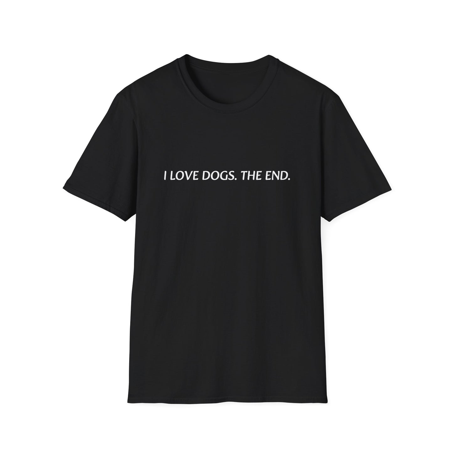 I Love Dogs.The End T-Shirt