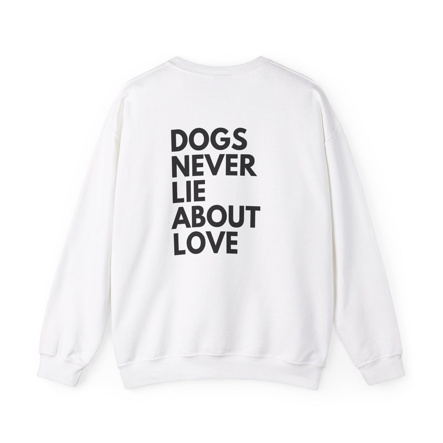 Dogs Never Lie About Love Crewneck Sweatshirt