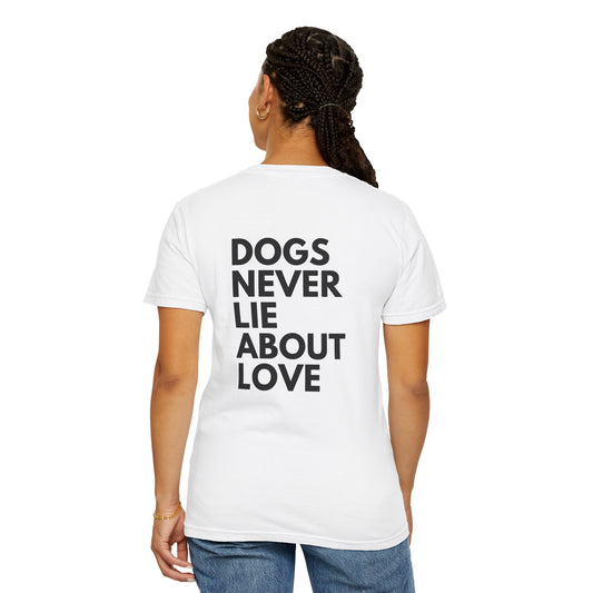 Dogs Never Lie About Love T-shirt