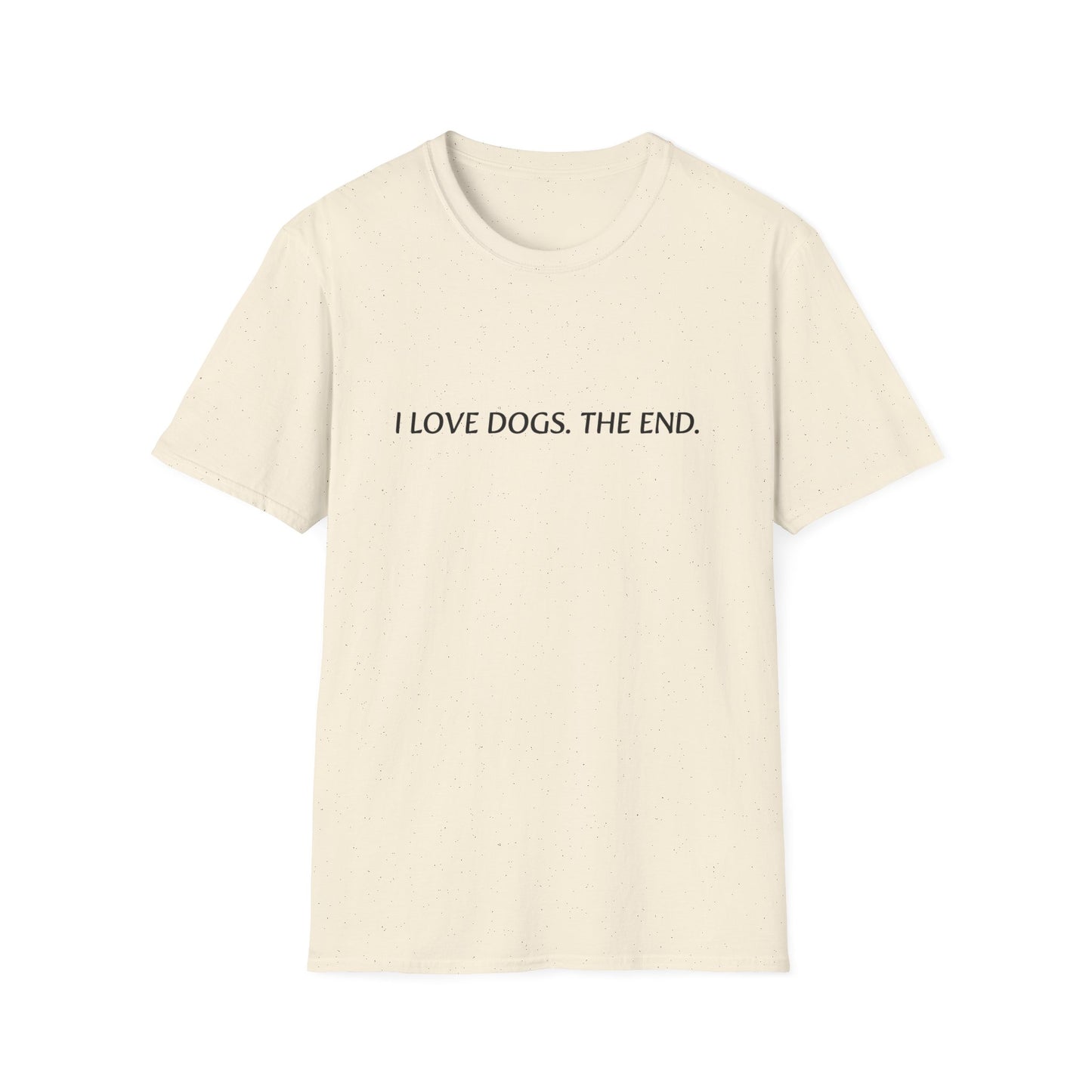 I Love Dogs.The End T-Shirt