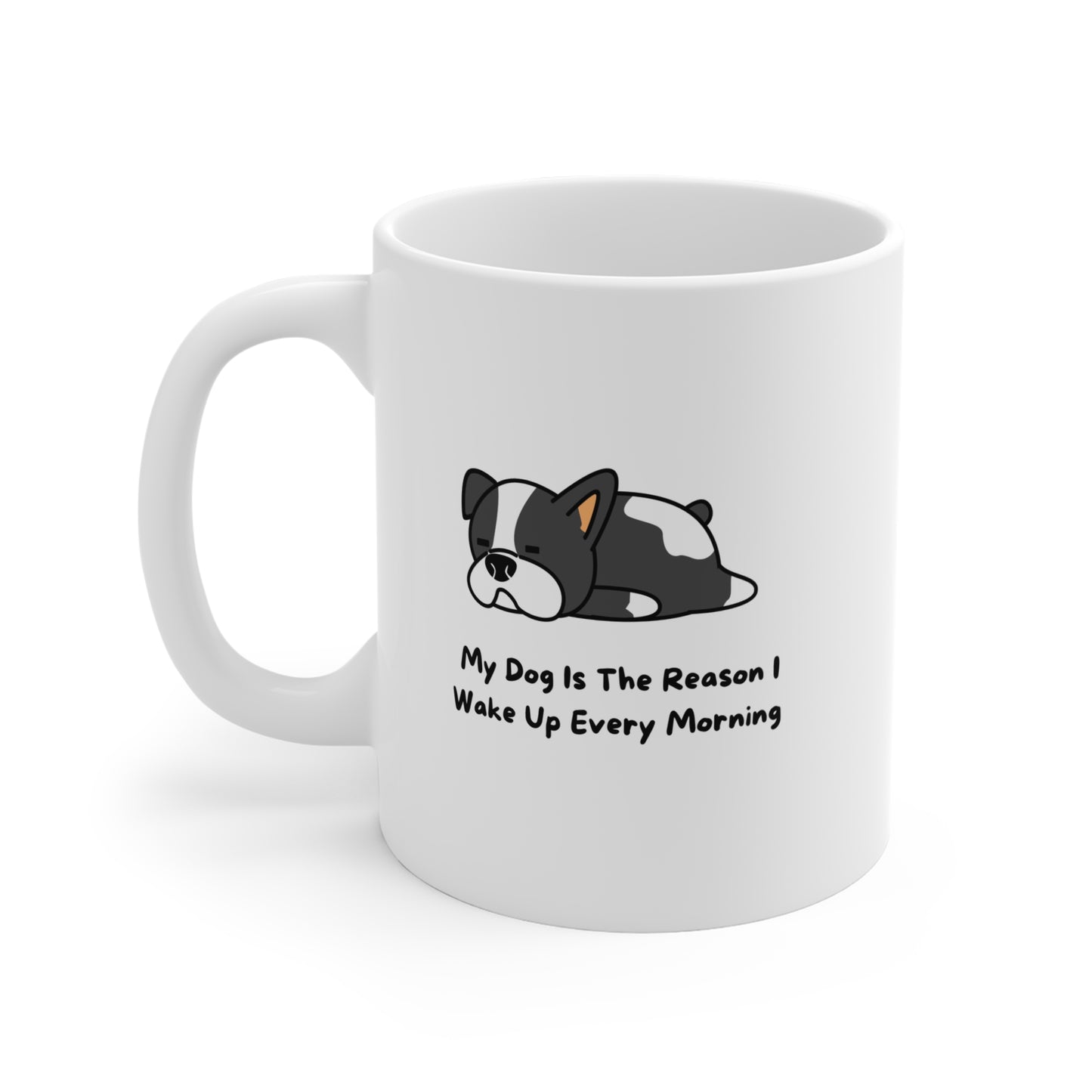 My Dog Is The Reason I Wake Up Every Morning Ceramic Mug