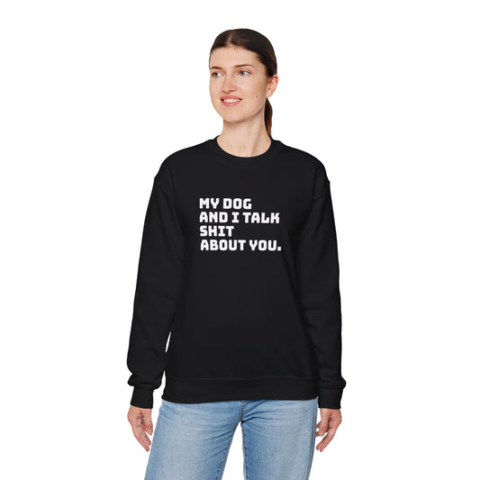 My Dog And I Talk Shit About You Crewneck Sweatshirt