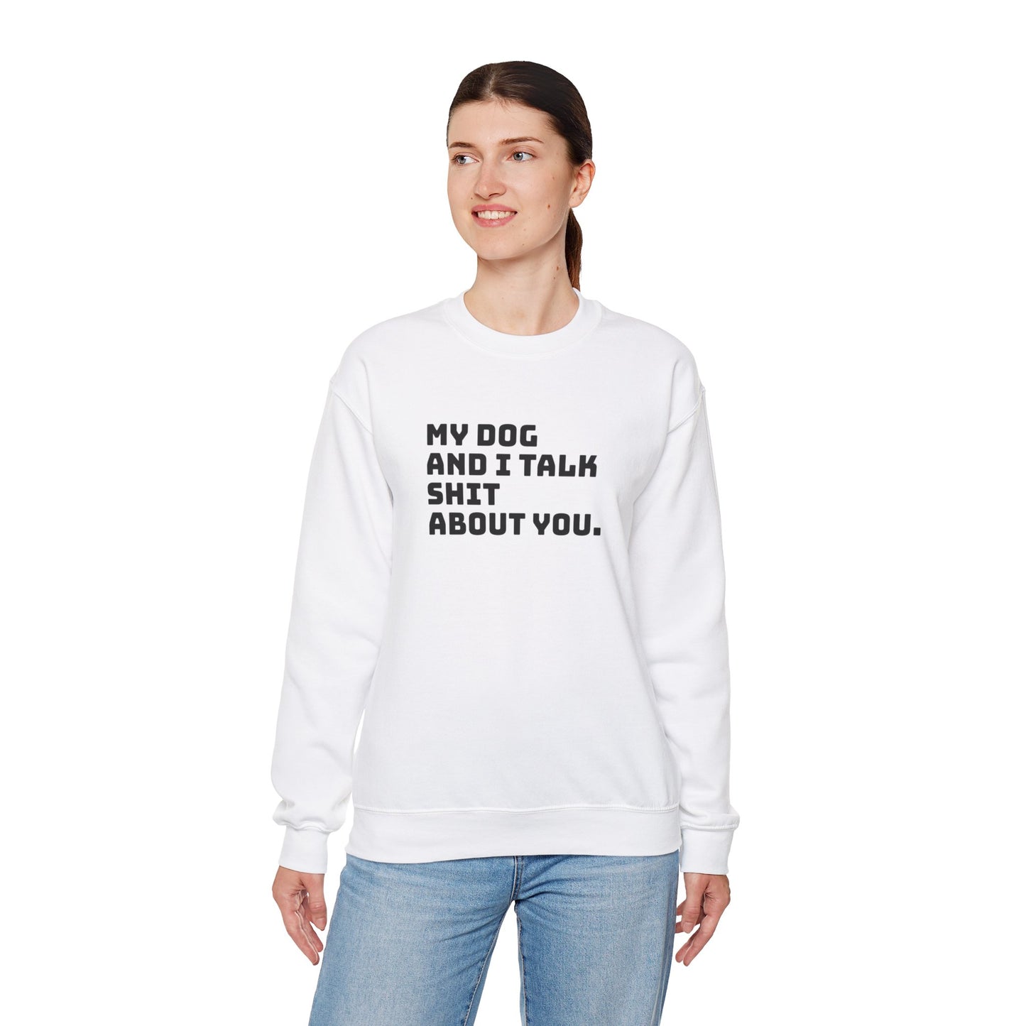 My Dog And I Talk Shit About You Crewneck Sweatshirt