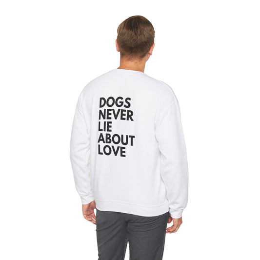 Dogs Never Lie About Love Crewneck Sweatshirt