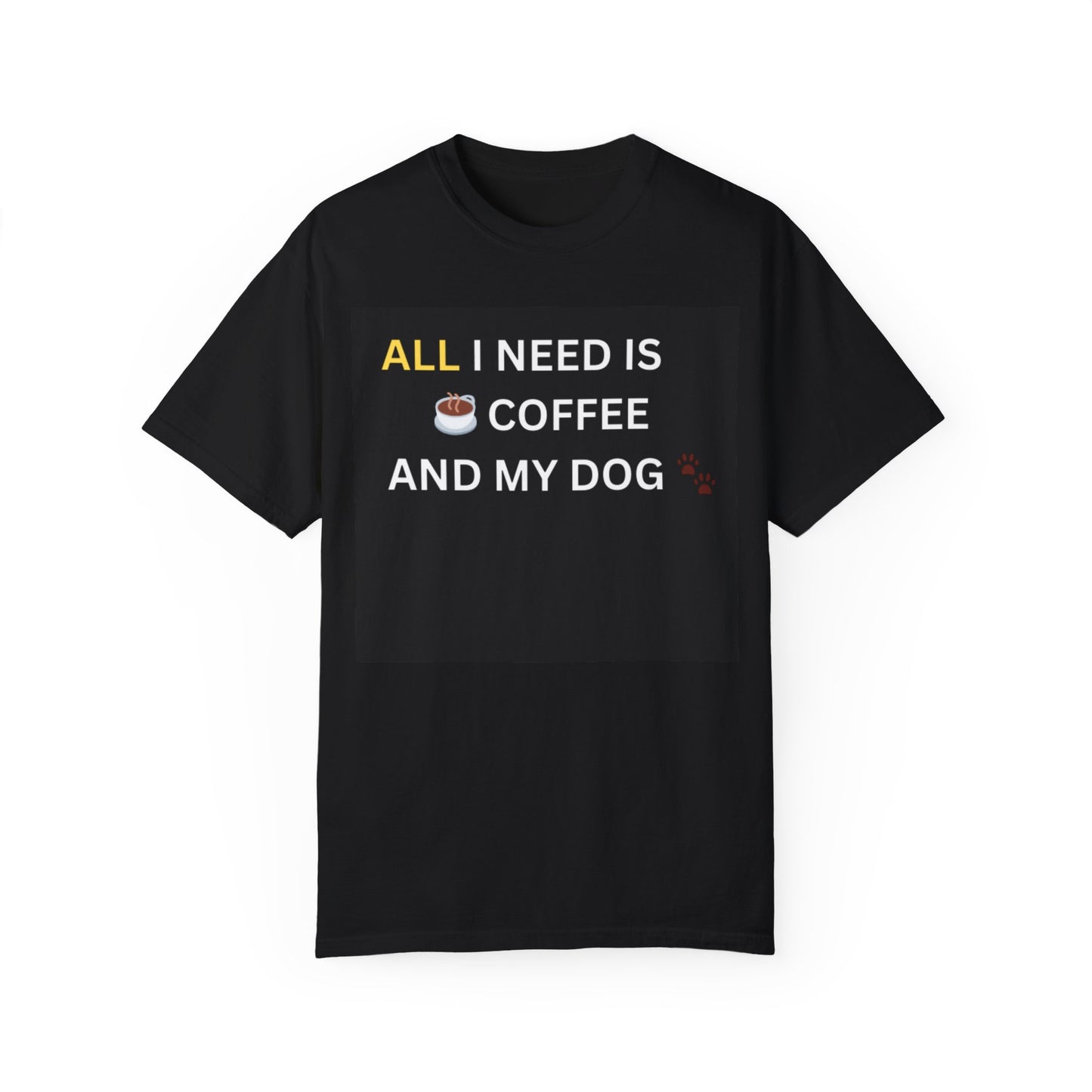 All I Need Is Coffee And My Dog T-shirt