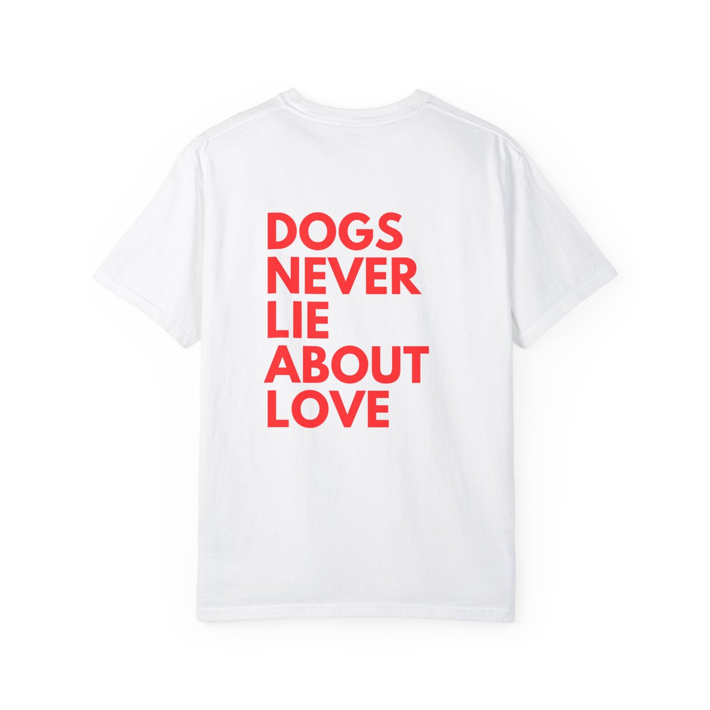 Dogs Never Lie About Love T-shirt