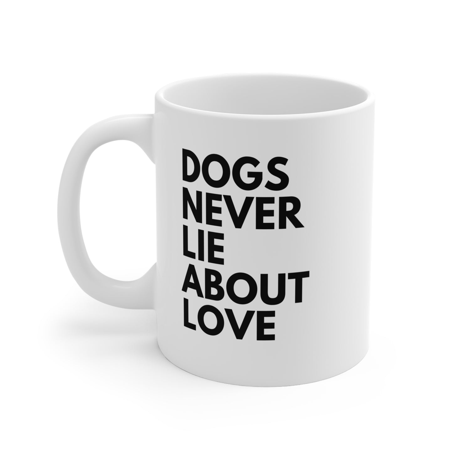 Dogs Never Lie About Love Ceramic Cup