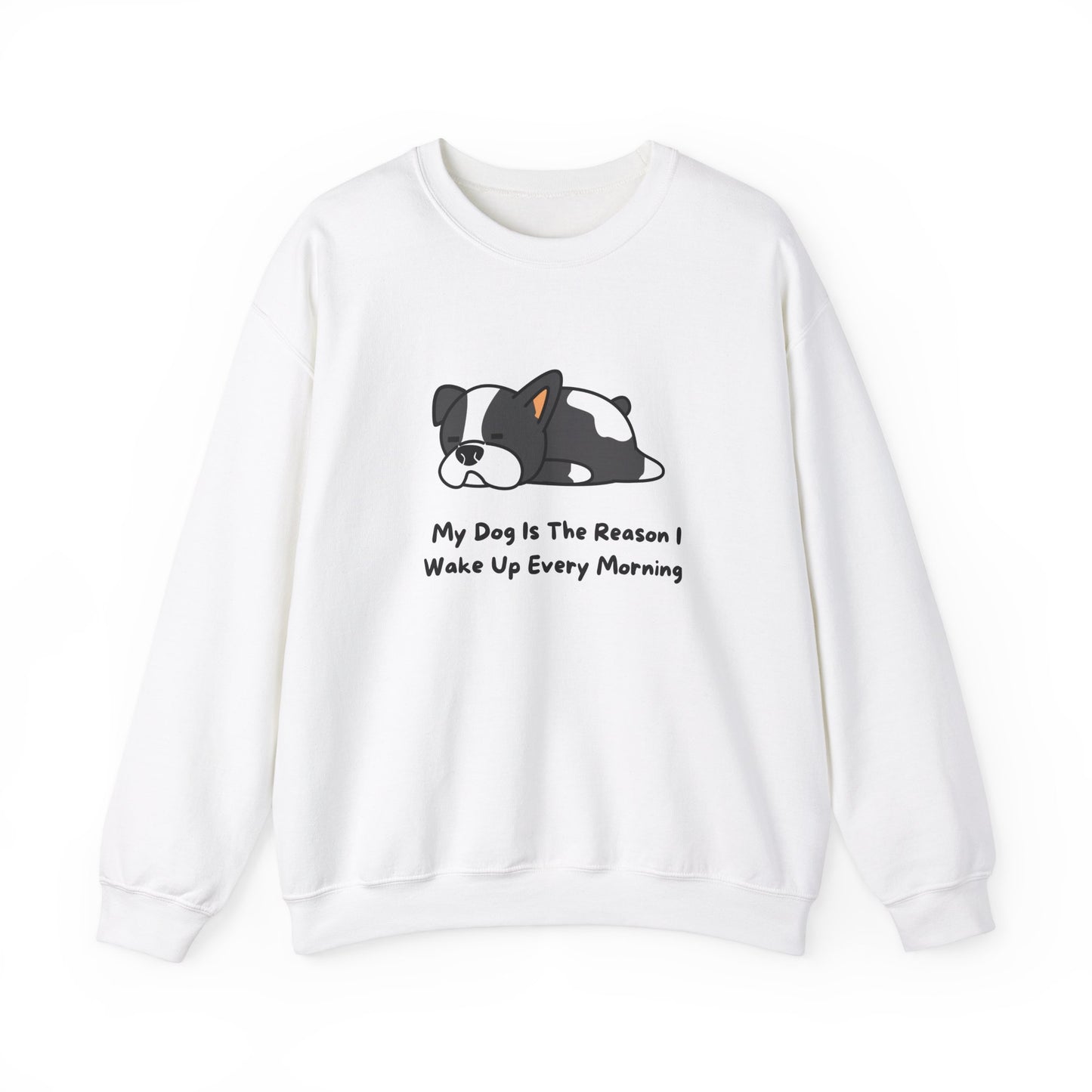 My Dog Is The Reason I Wake Up Every Morning Crewneck Sweatshirt