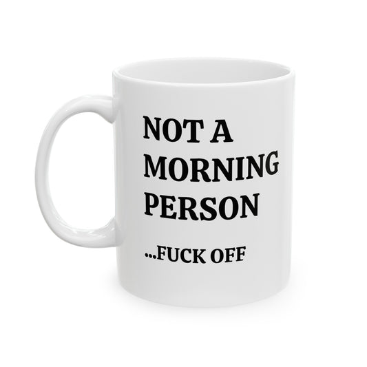 Not Morning Person...FUCK OFF Ceramic Mug