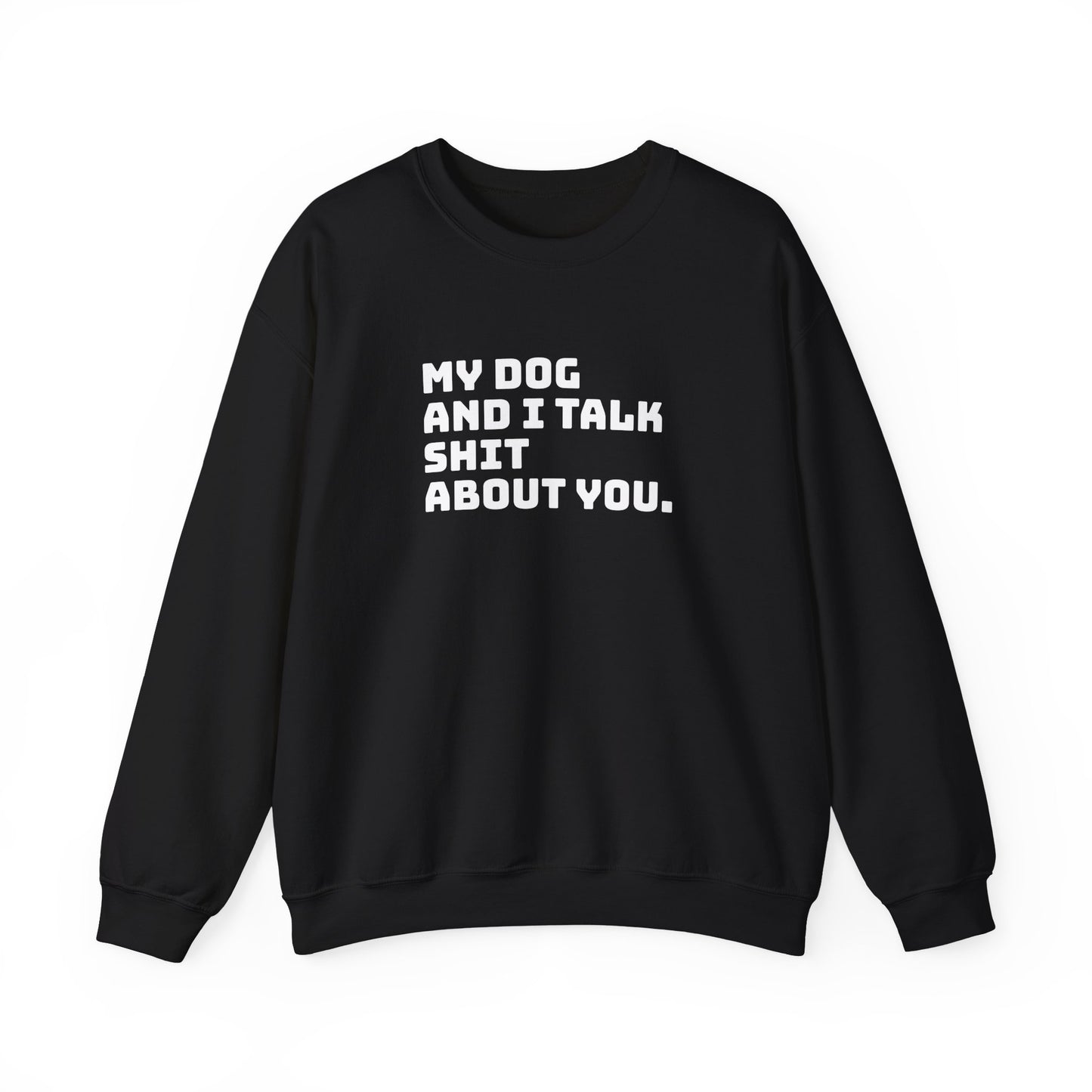 My Dog And I Talk Shit About You Crewneck Sweatshirt