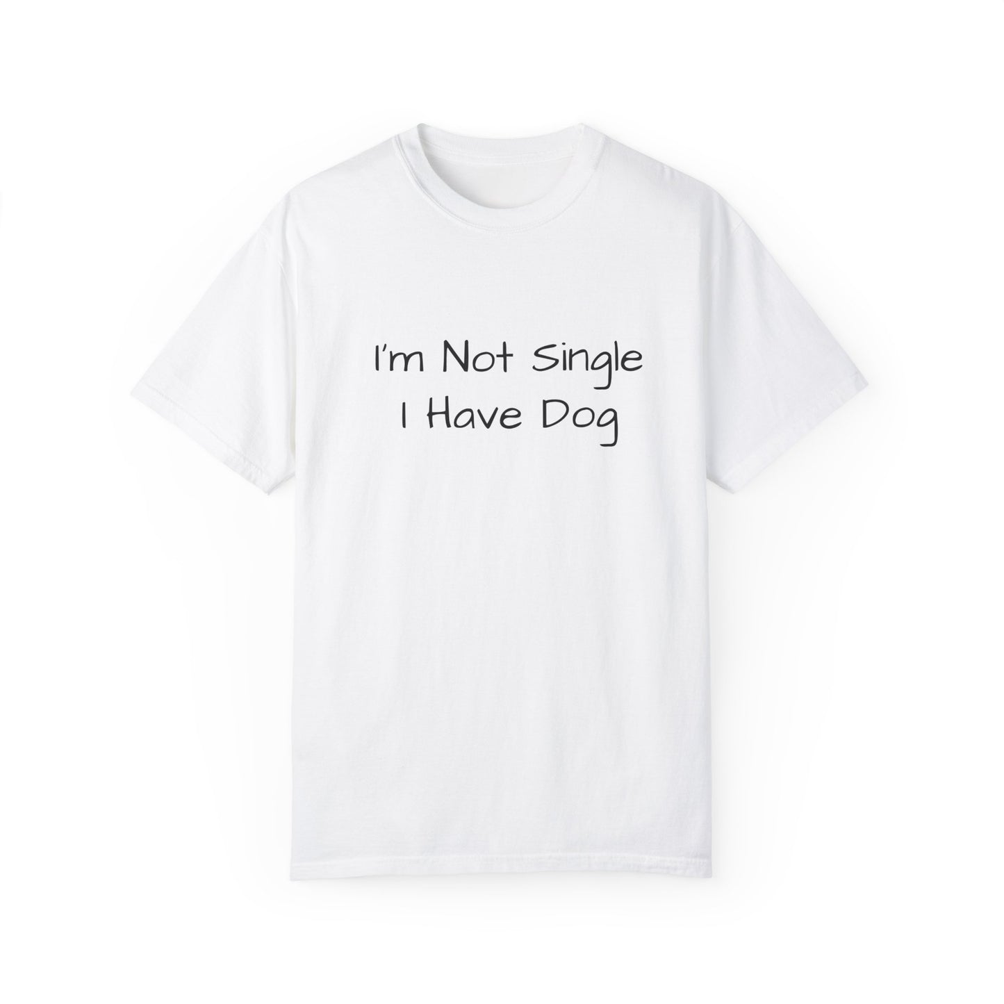 I'm Not Single I Have Dog T-shirt