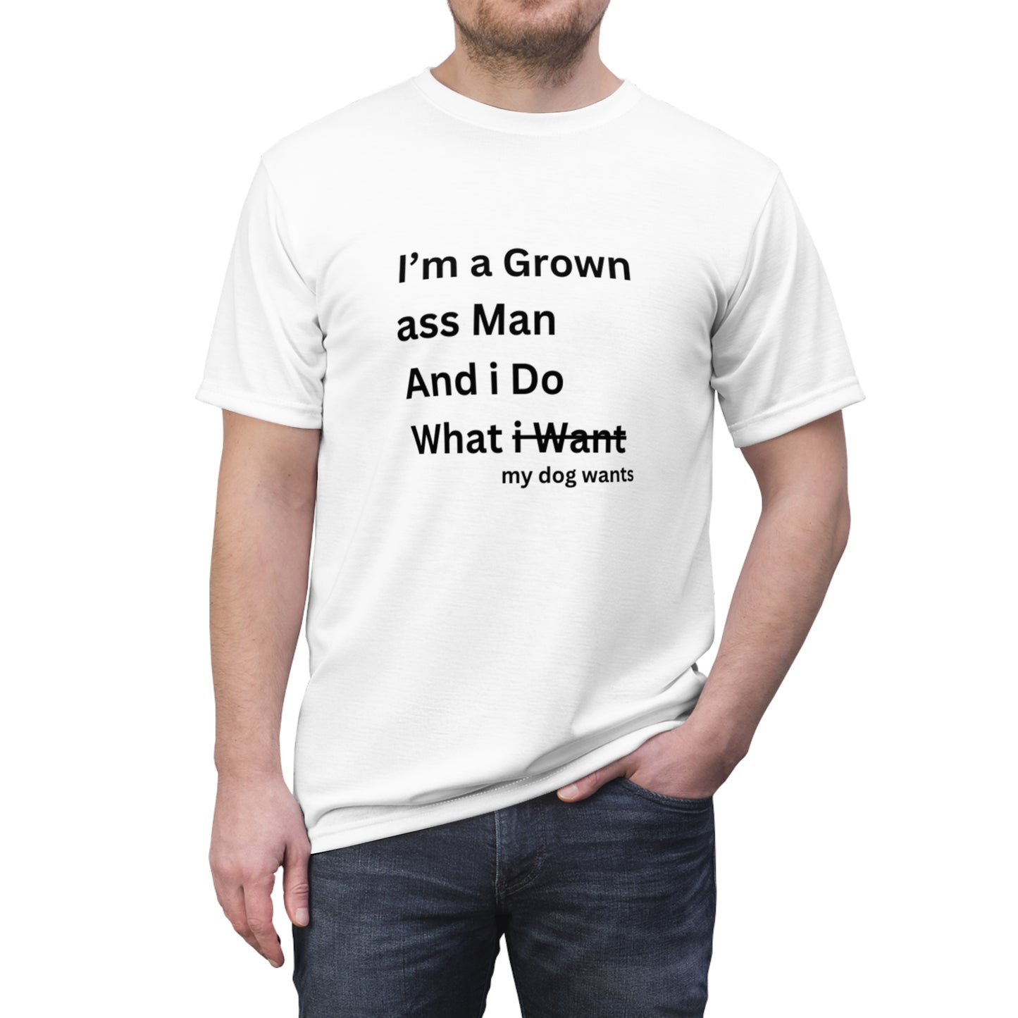 I'm a Grown Ass Man And i Do What my Dog Want T-shirt